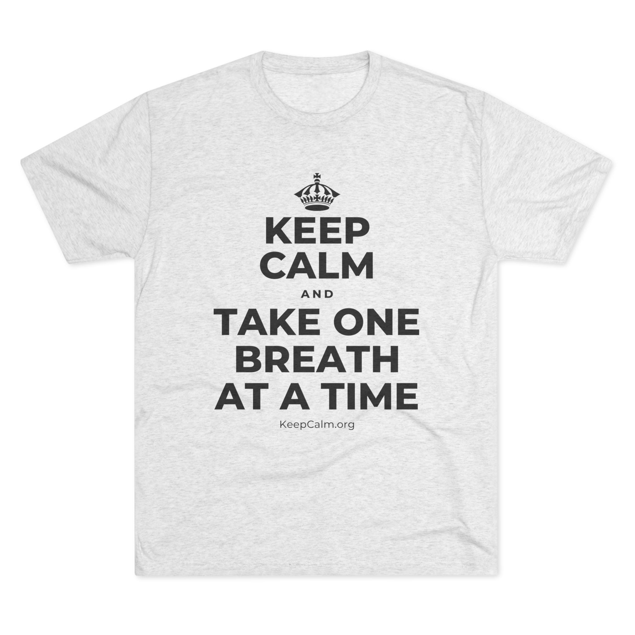 KEEP CALM AND TAKE ONE BREATH AT A TIME Tri-Blend Tee