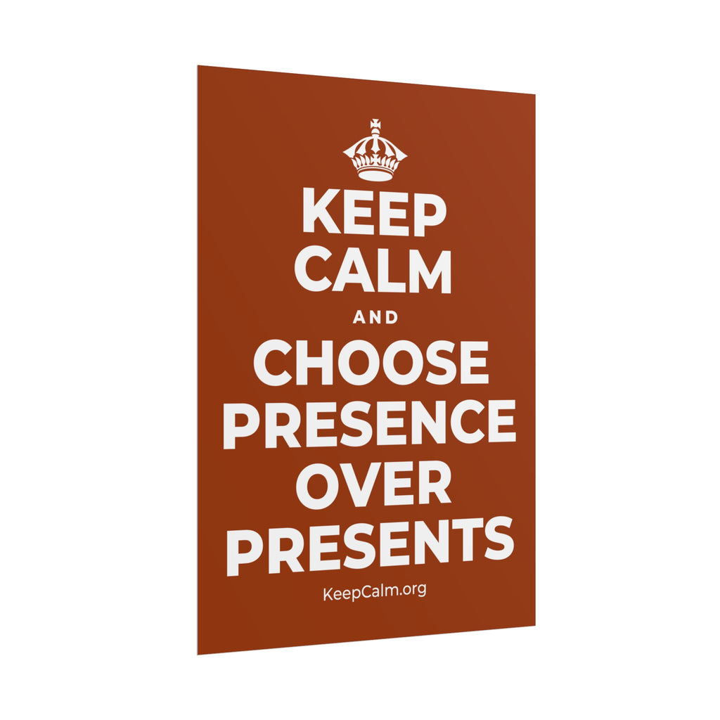 KEEP CALM AND CHOOSE PRESENCE OVER PRESENTS Poster