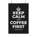 KEEP CALM AND COFFEE FIRST Satin Poster