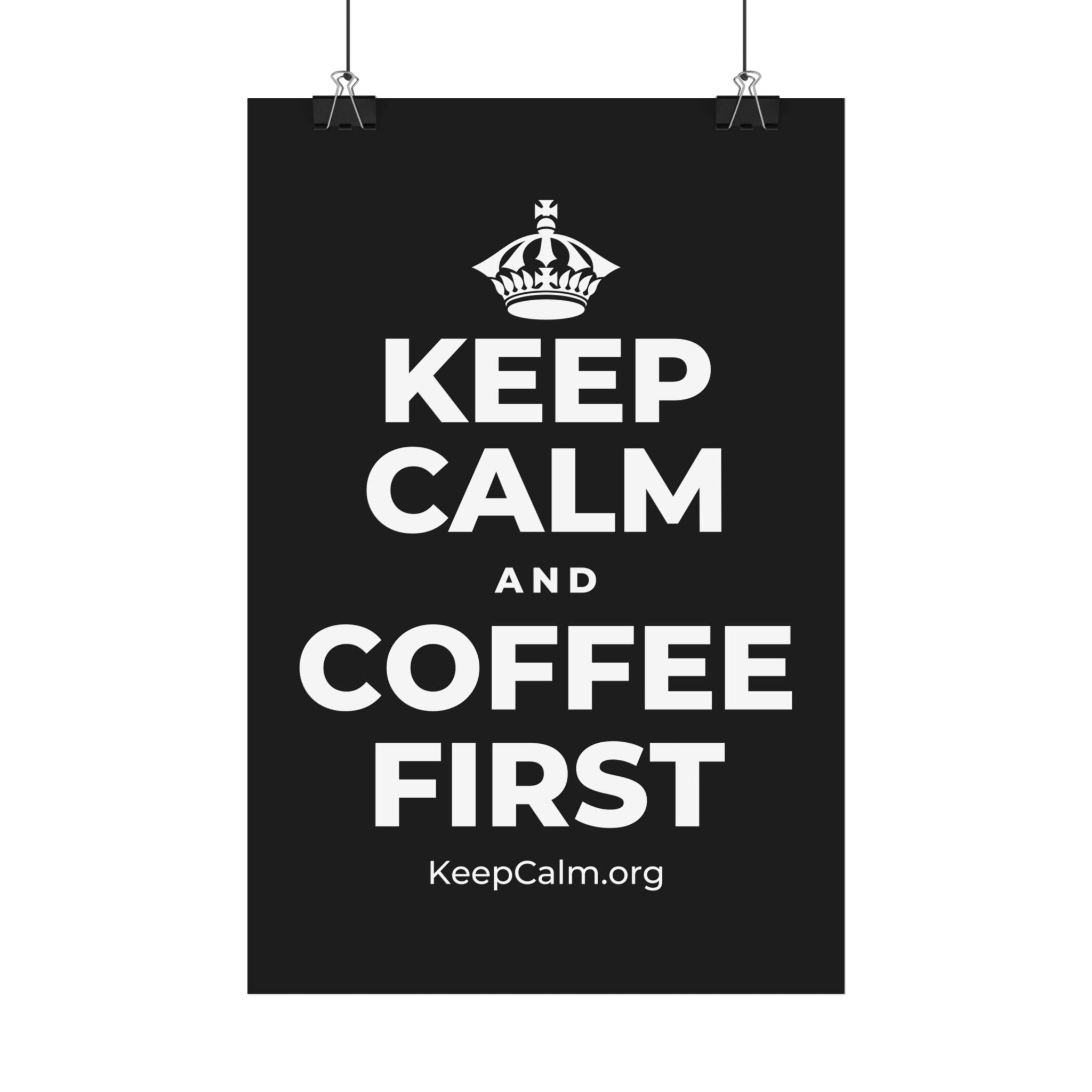 KEEP CALM AND COFFEE FIRST Satin Poster