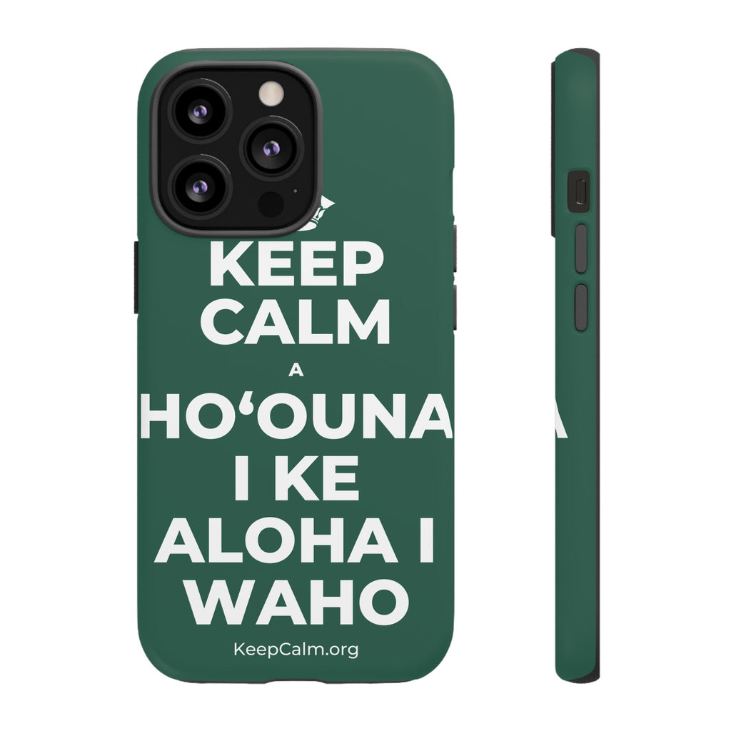 KEEP CALM A HOʻOUNA I KE ALOHA I WAHO Phone Case