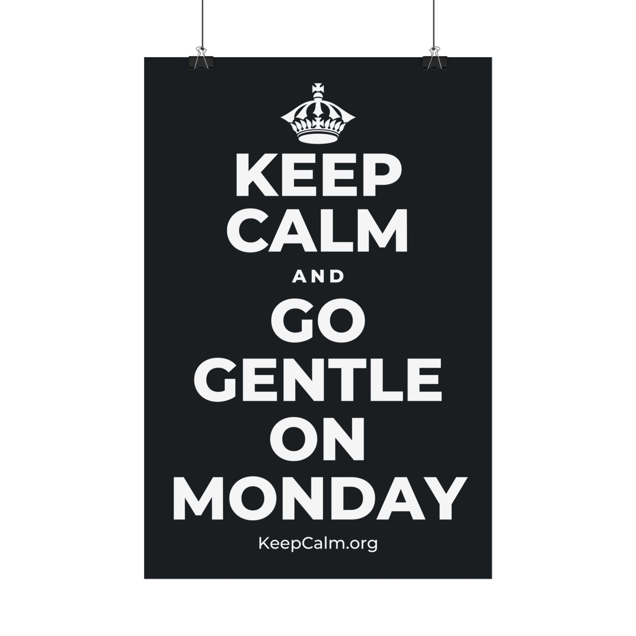 KEEP CALM AND GO GENTLE ON MONDAY Satin Poster (Dark)