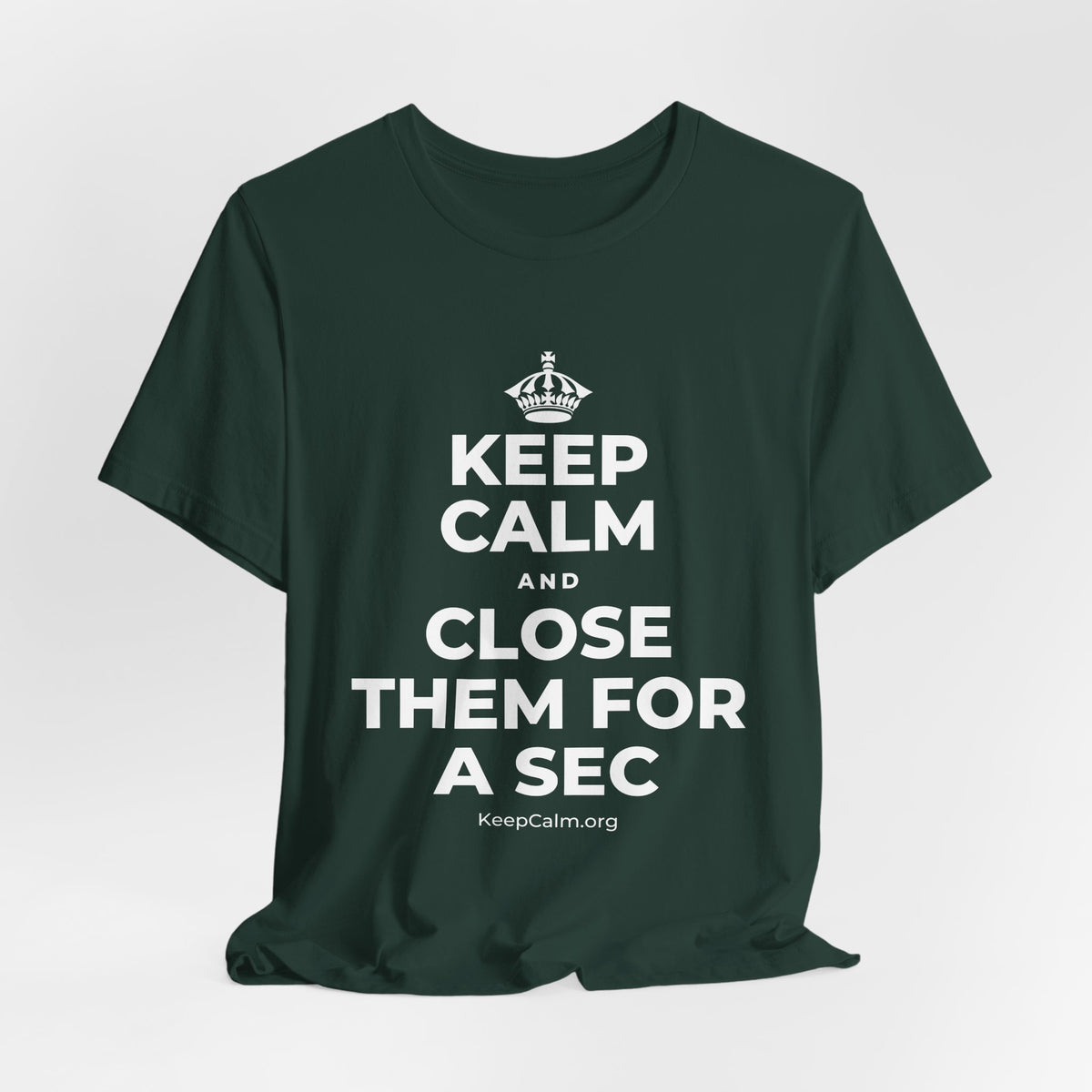 KEEP CALM AND CLOSE THEM FOR A SEC T-Shirt (White–Asphalt)