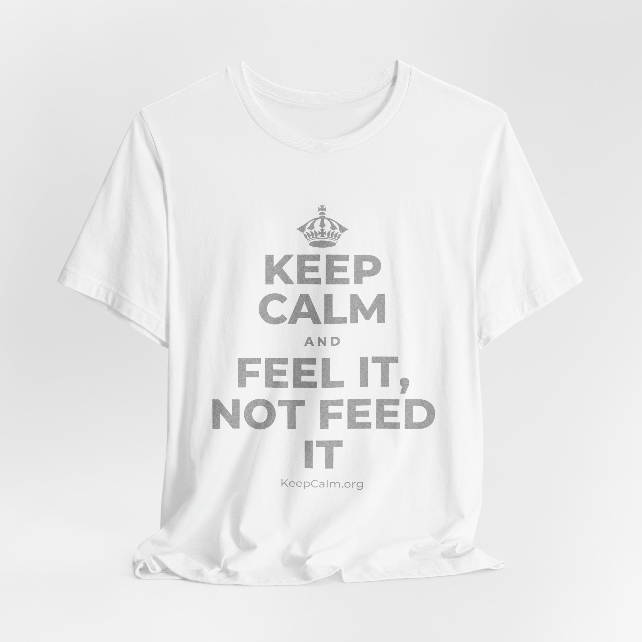 KEEP CALM AND FEEL IT, NOT FEED IT T-Shirt (White–Asphalt)