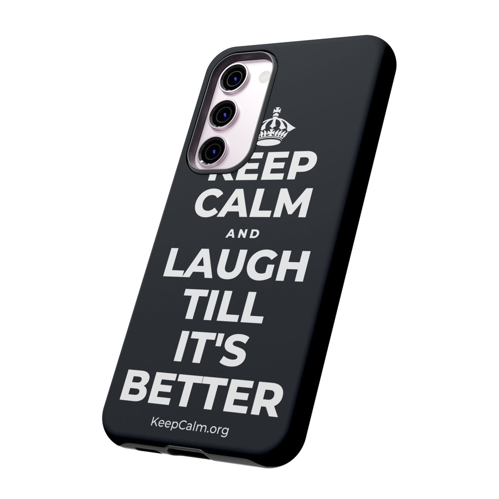 KEEP CALM AND LAUGH TILL IT'S BETTER Phone Case (Dark)