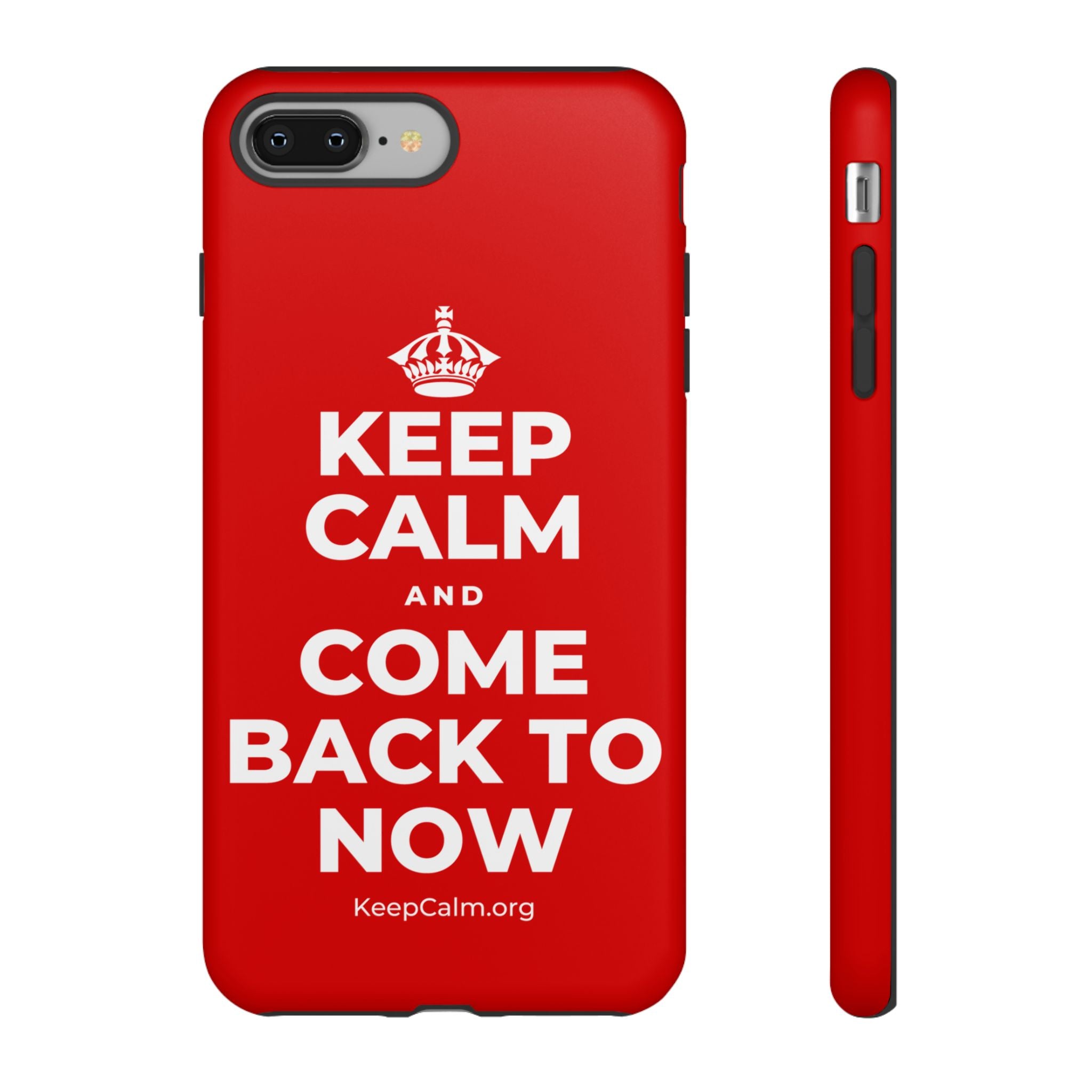 KEEP CALM AND COME BACK TO NOW Phone Case