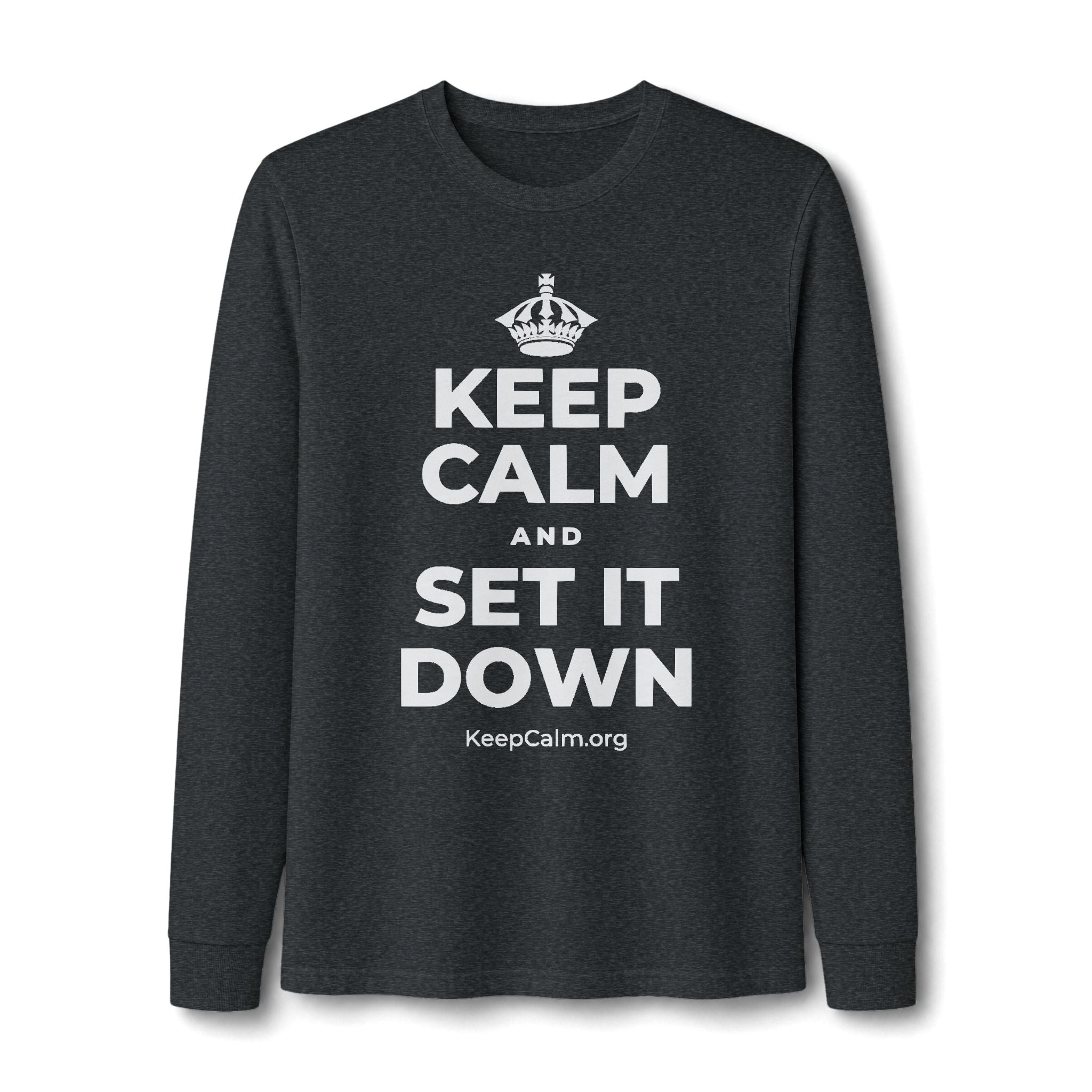 KEEP CALM AND SET IT DOWN Long Sleeve Tee