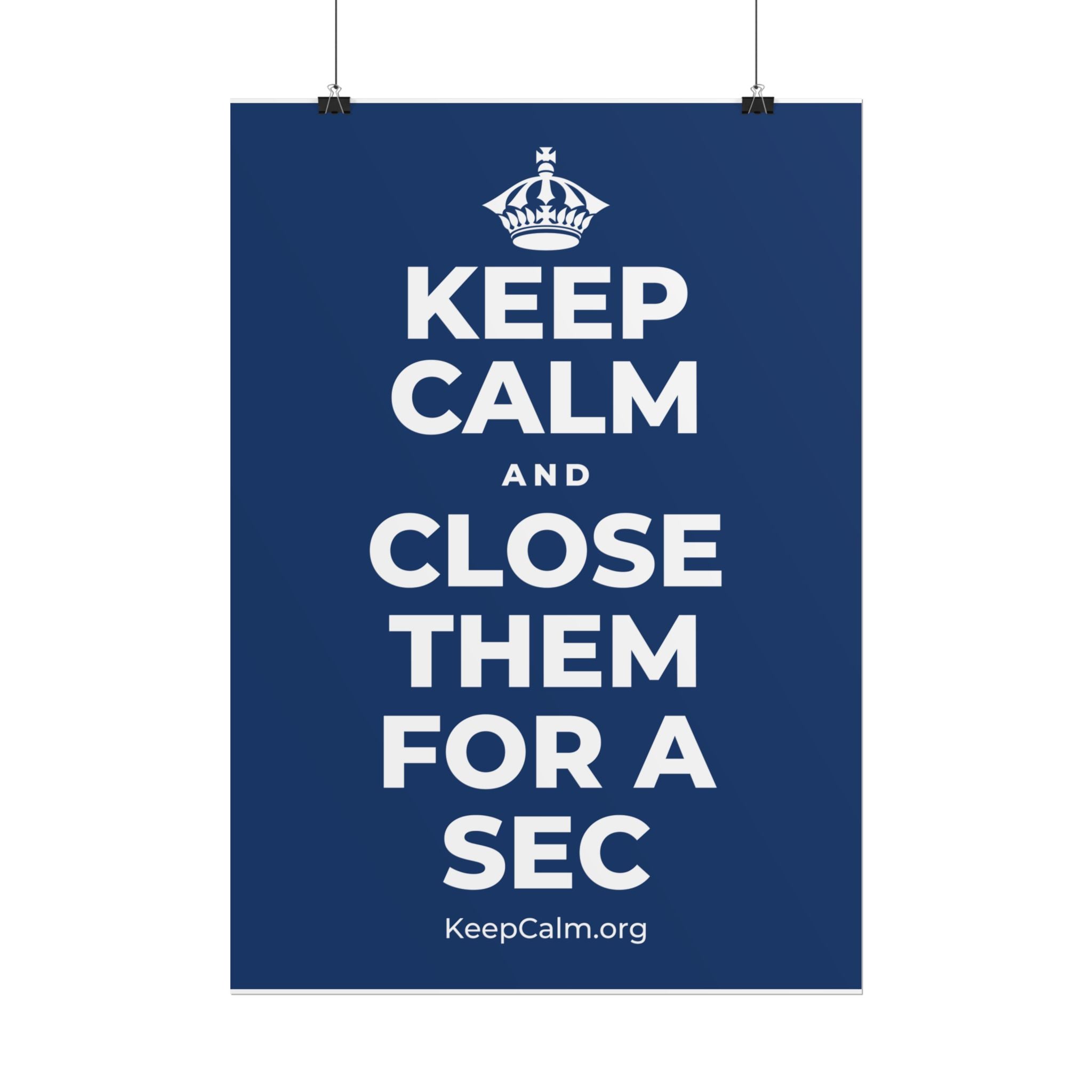KEEP CALM AND CLOSE THEM FOR A SEC Poster