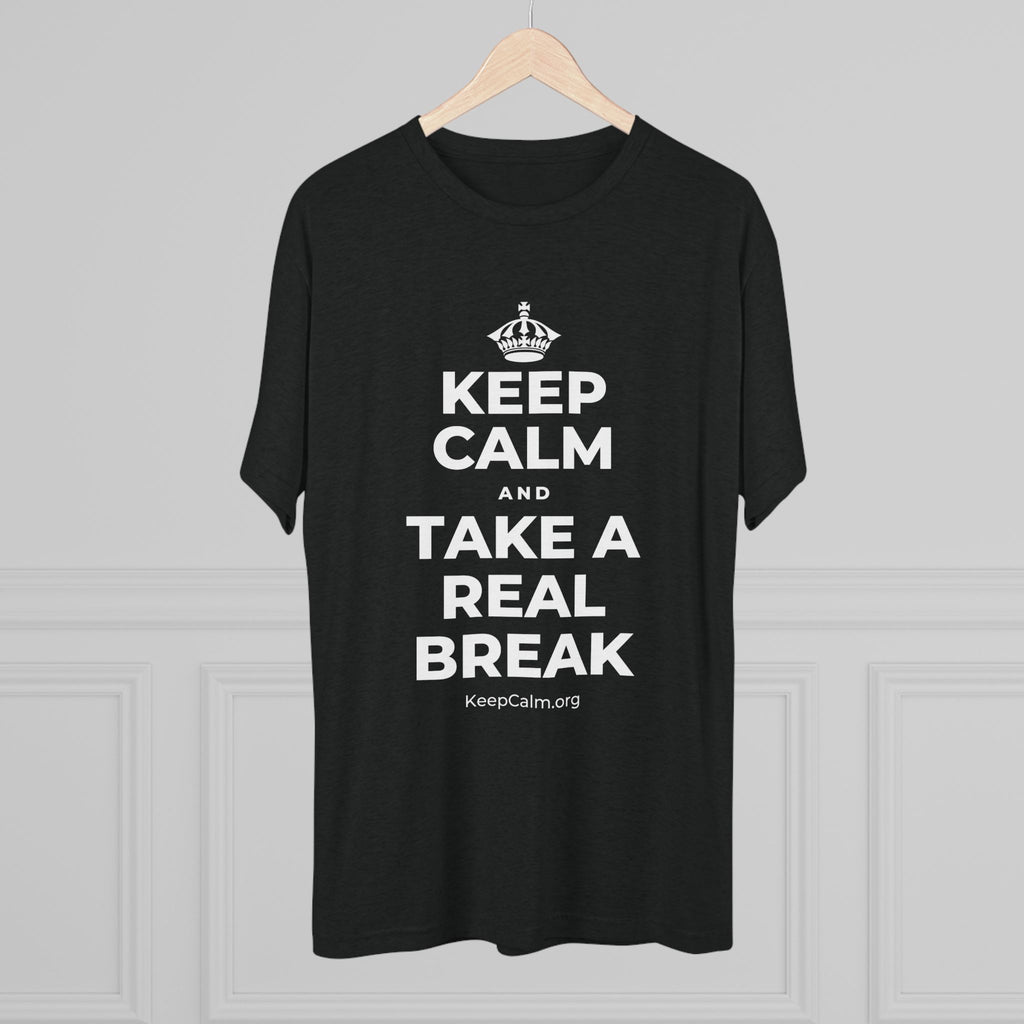 KEEP CALM AND TAKE A REAL BREAK Tri-Blend Tee