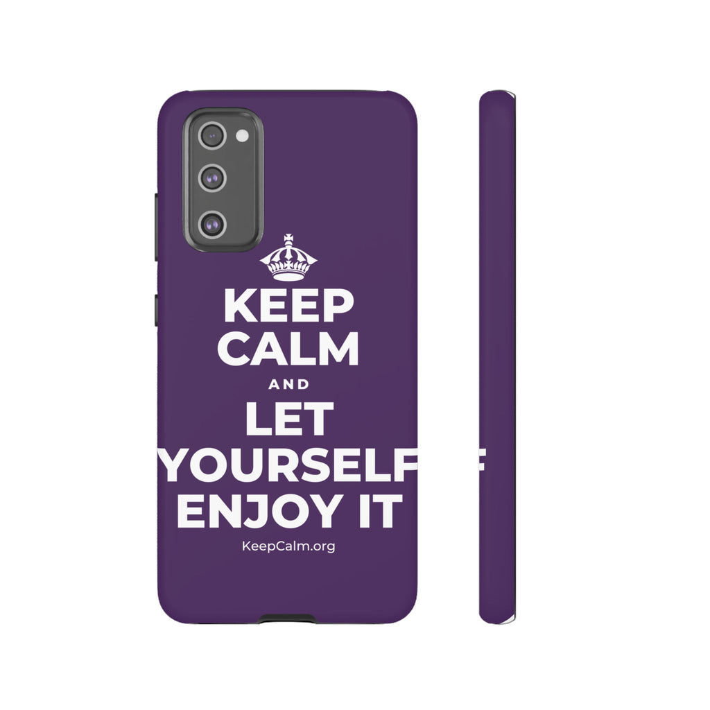 KEEP CALM AND LET YOURSELF ENJOY IT Phone Case