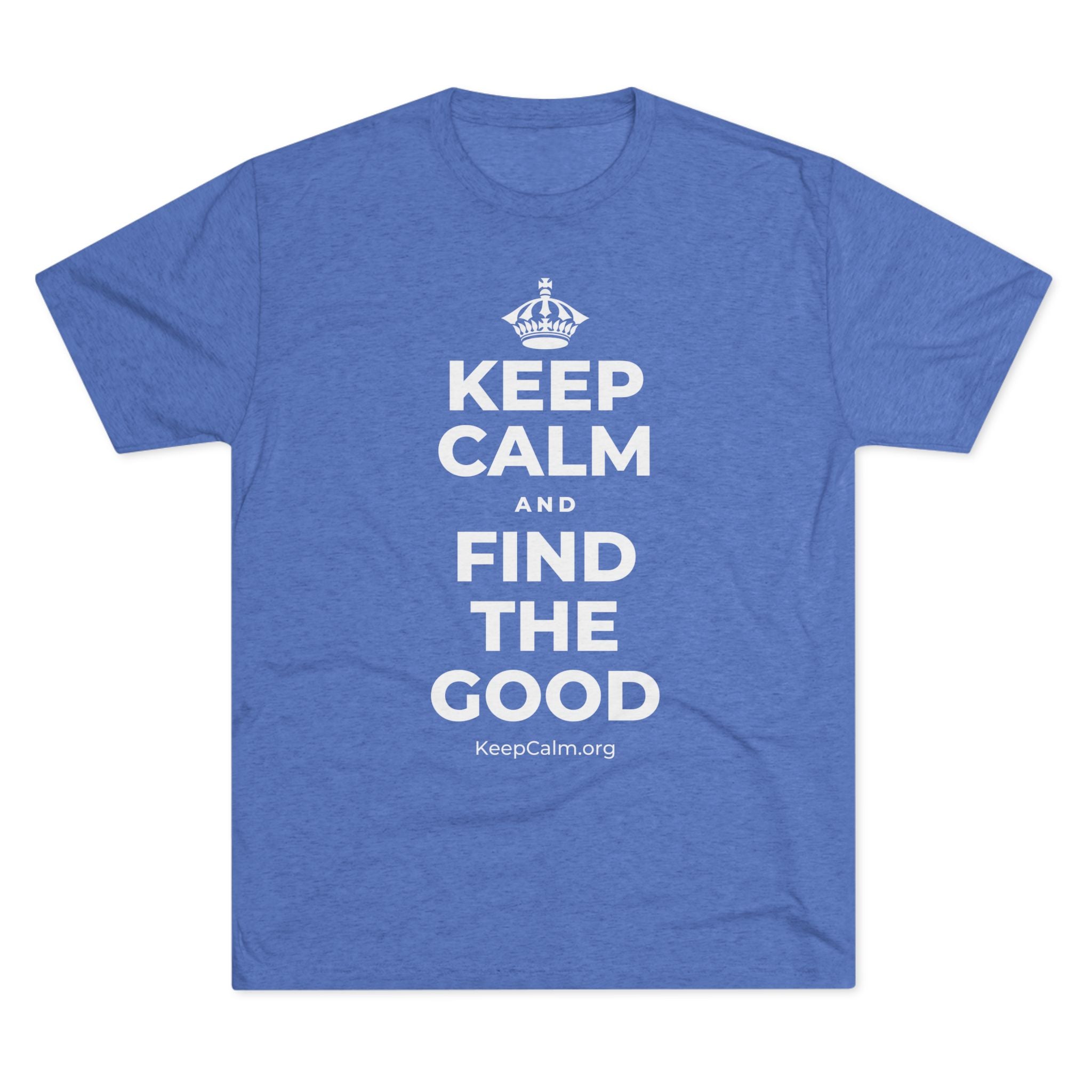 KEEP CALM AND FIND THE GOOD Tri-Blend Tee