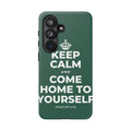 KEEP CALM AND COME HOME TO YOURSELF Phone Case
