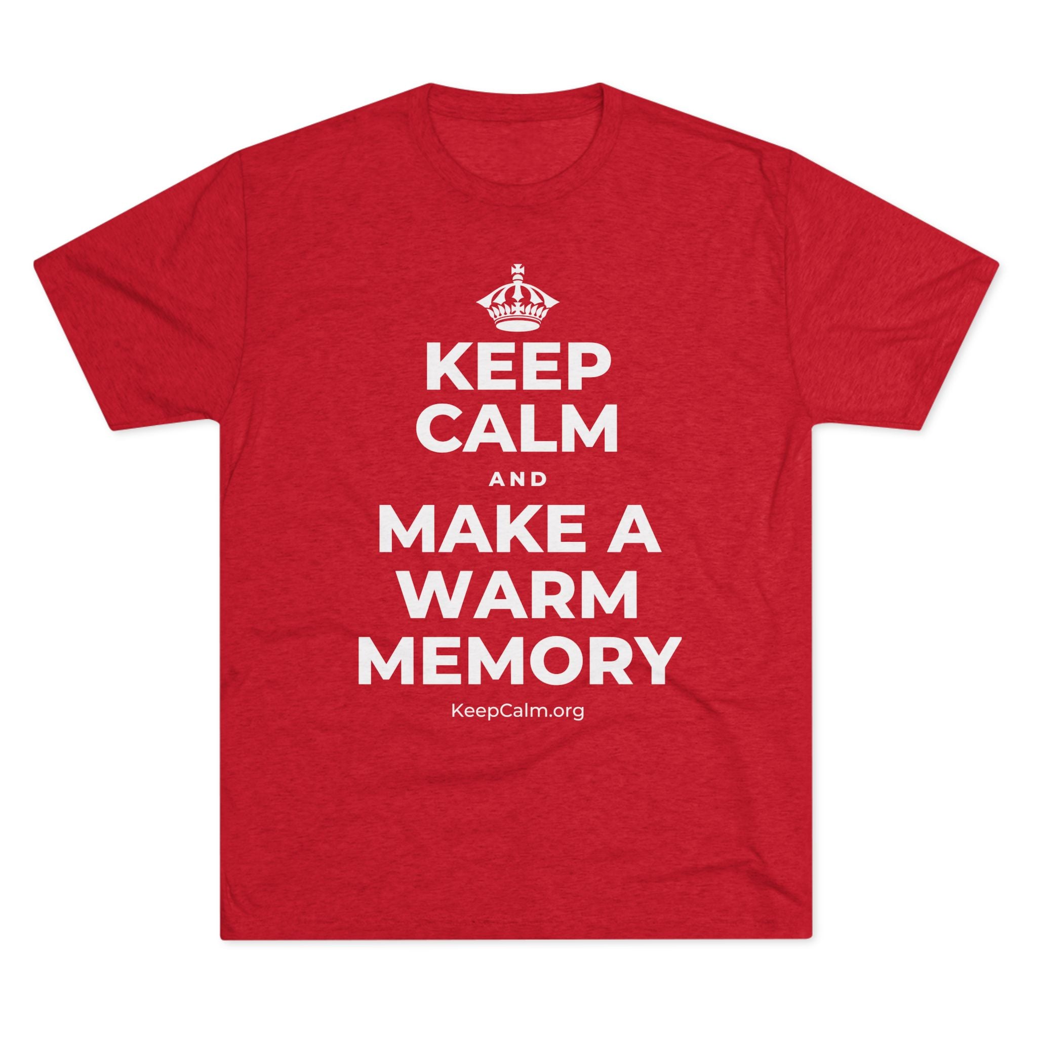 KEEP CALM AND MAKE A WARM MEMORY Tri-Blend Tee