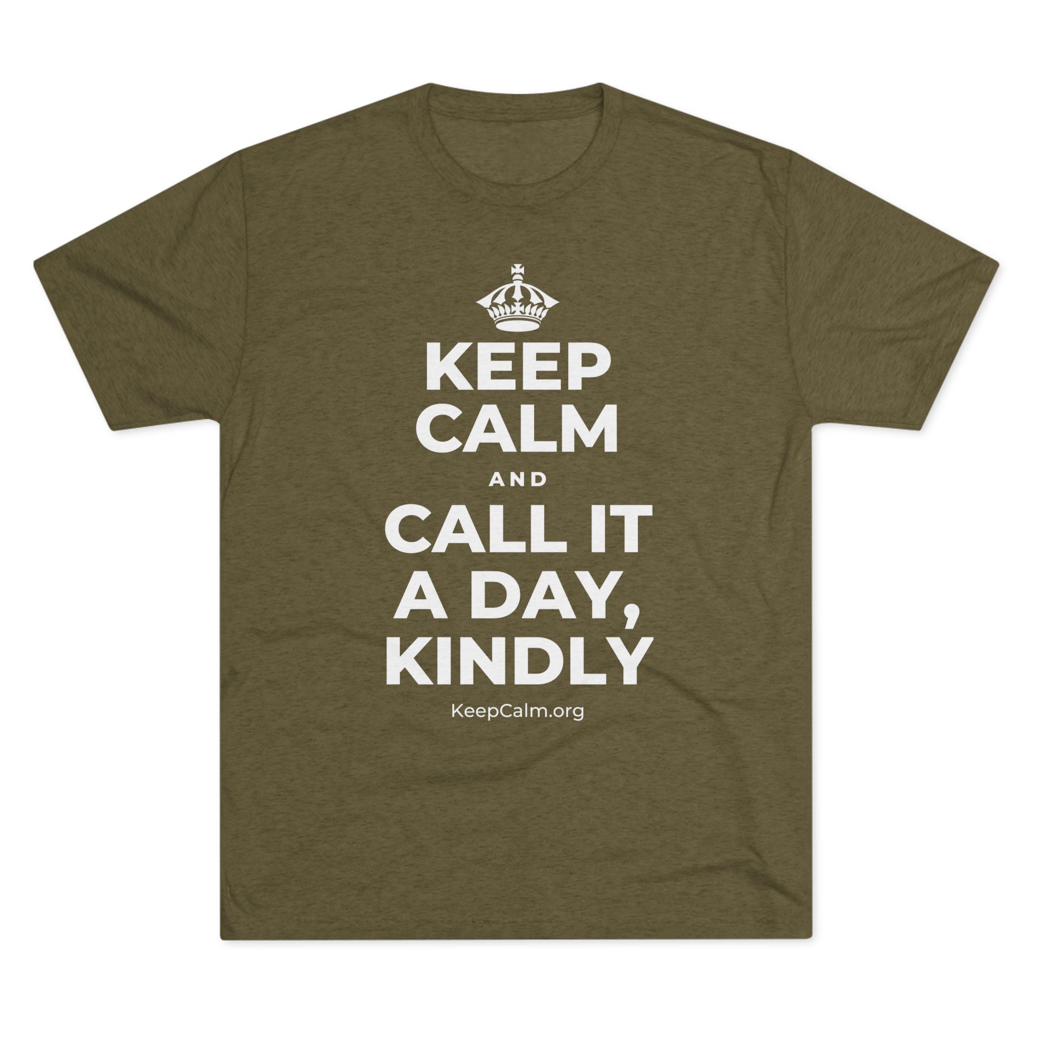KEEP CALM AND CALL IT A DAY, KINDLY Tri-Blend Tee