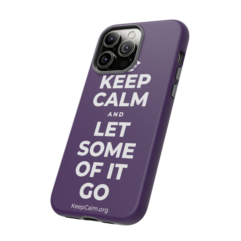 KEEP CALM AND LET SOME OF IT GO Phone Case