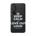 KEEP CALM AND LOVE OUT LOUD Phone Case (Dark)