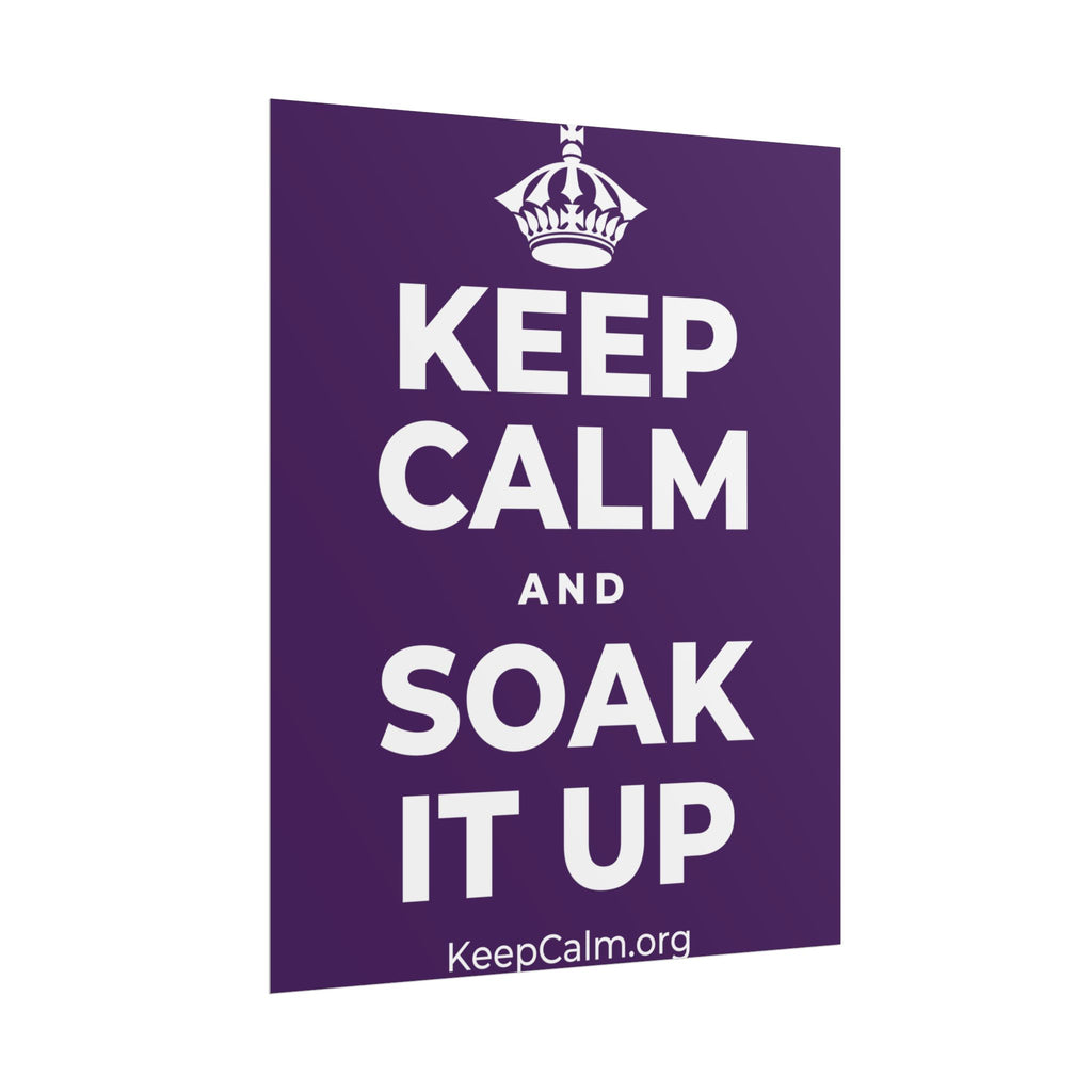 KEEP CALM AND SOAK IT UP Poster