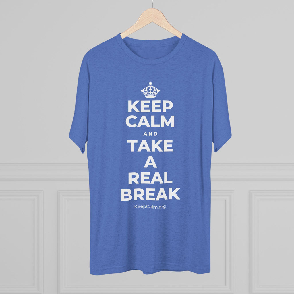 KEEP CALM AND TAKE A REAL BREAK Tri-Blend Tee