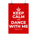 KEEP CALM AND DANCE WITH ME Satin Poster