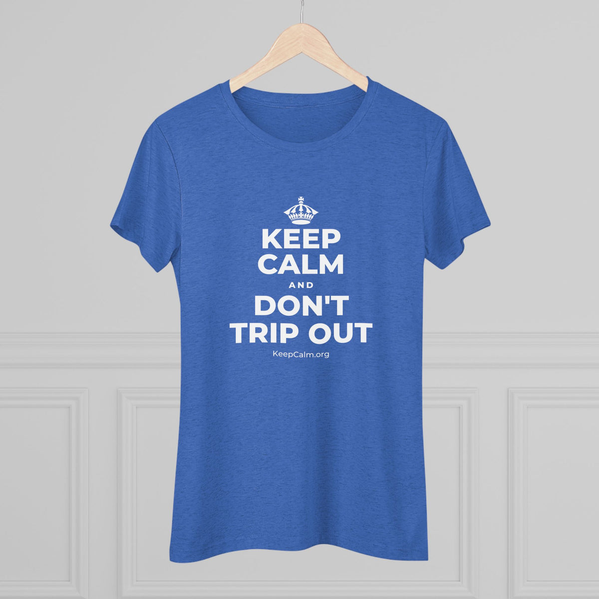 KEEP CALM AND DON'T TRIP OUT Women's Tri-Blend Tee