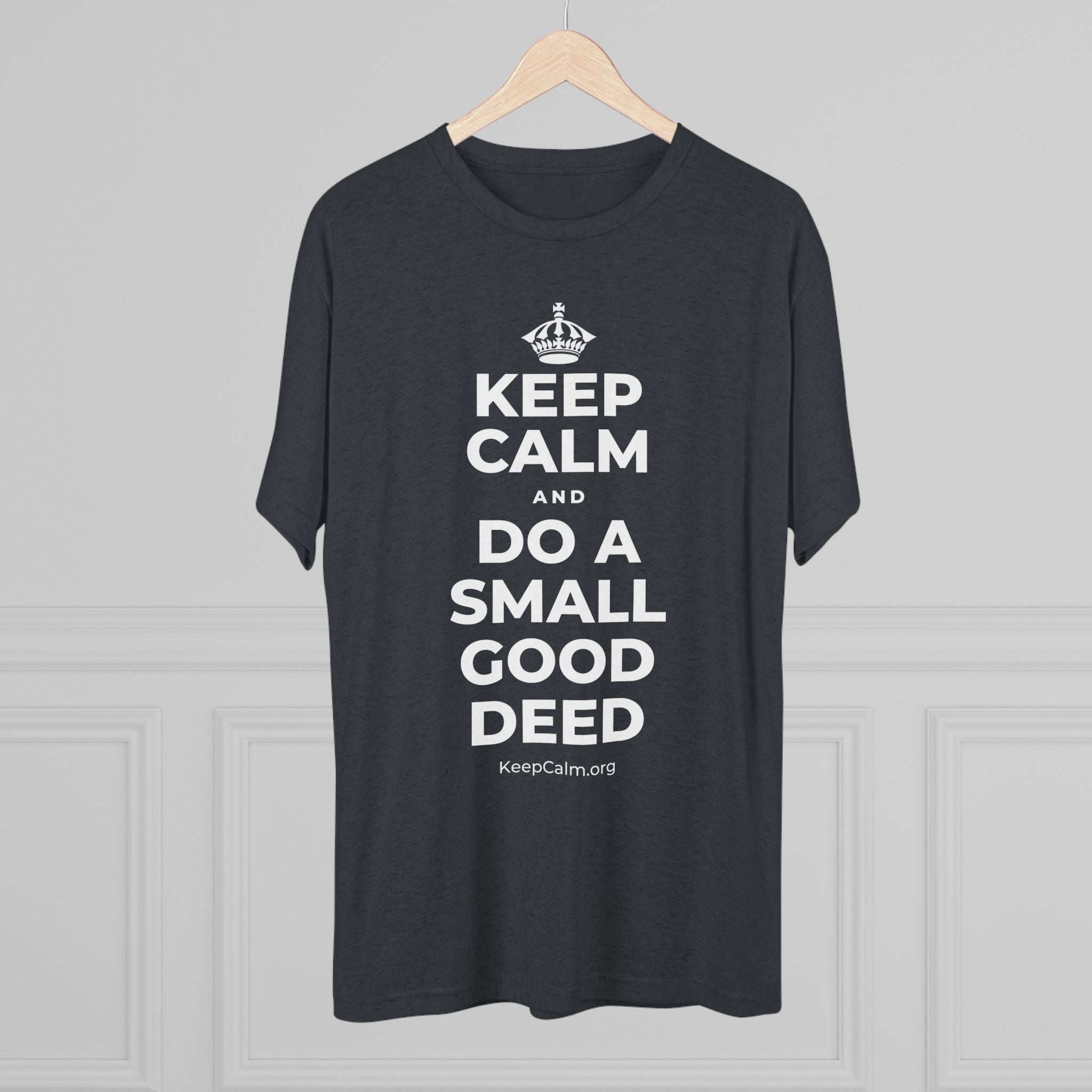KEEP CALM AND DO A SMALL GOOD DEED Tri-Blend Tee