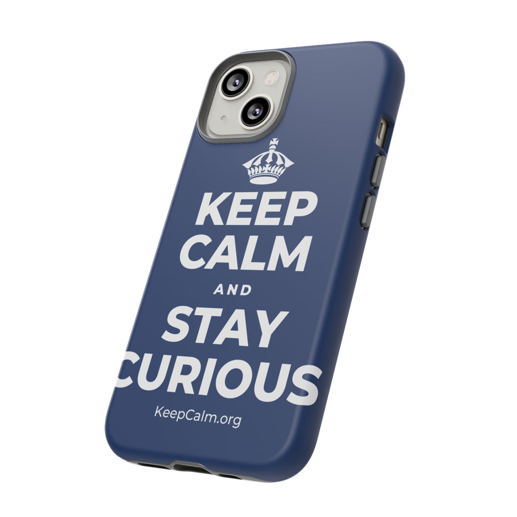 KEEP CALM AND STAY CURIOUS Phone Case