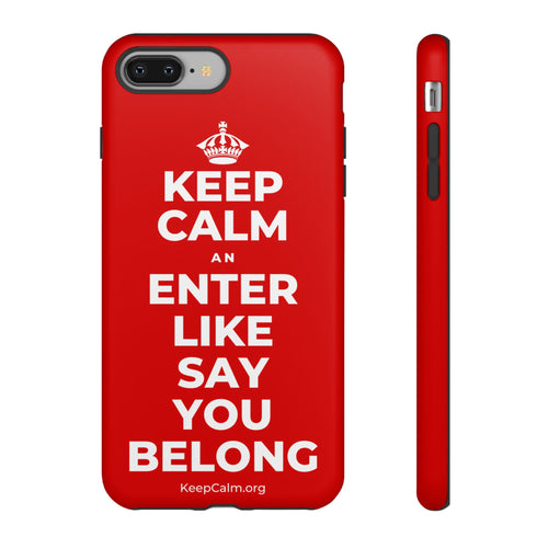 KEEP CALM AN ENTER LIKE SAY YOU BELONG Phone Case