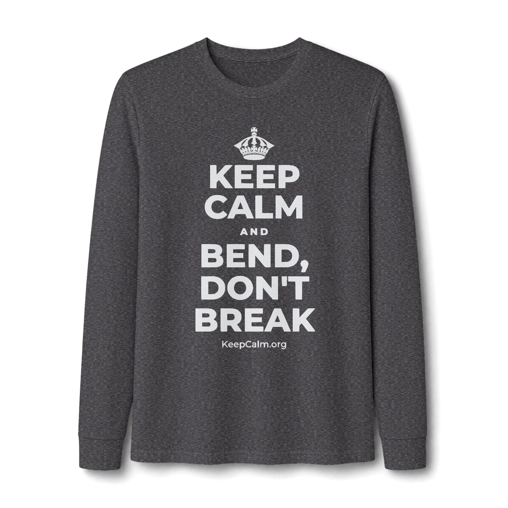 KEEP CALM AND BEND, DON'T BREAK Long Sleeve Tee