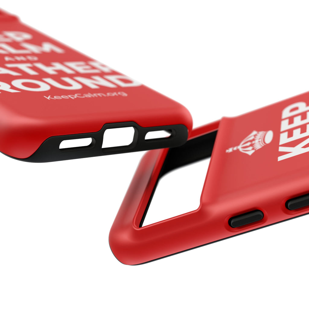 KEEP CALM AND GATHER ROUND Phone Case