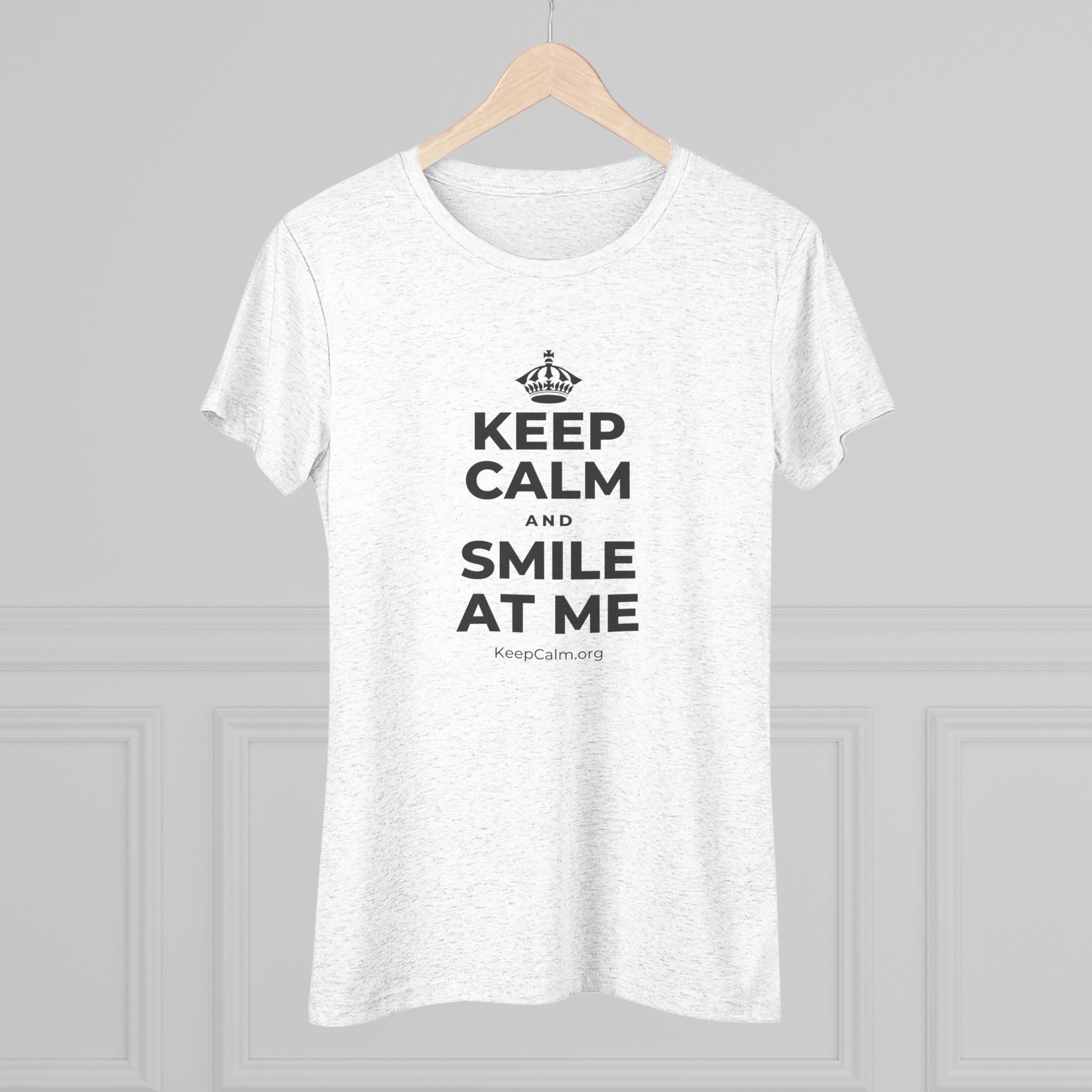KEEP CALM AND SMILE AT ME Women's Tri-Blend Tee
