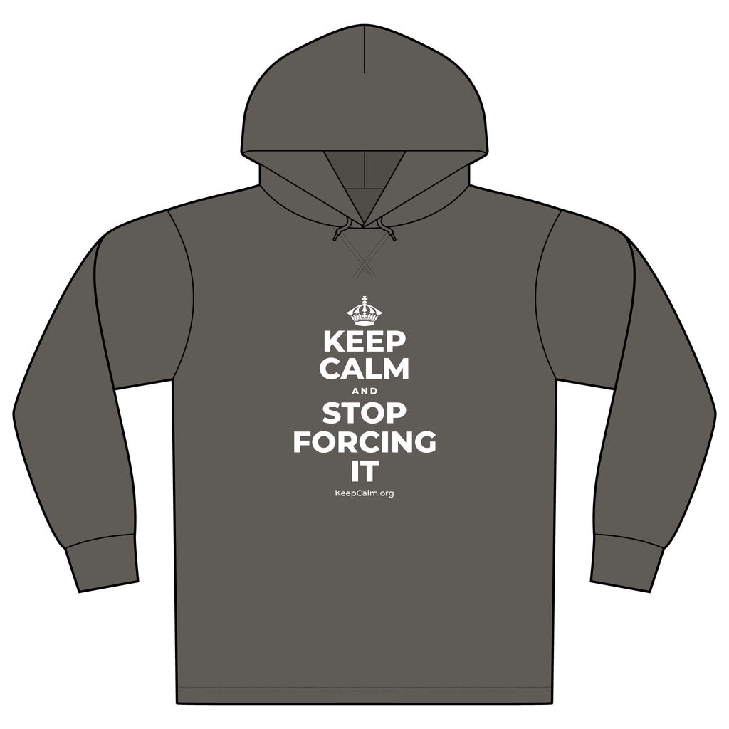 KEEP CALM AND STOP FORCING IT Organic Hoodie Tee