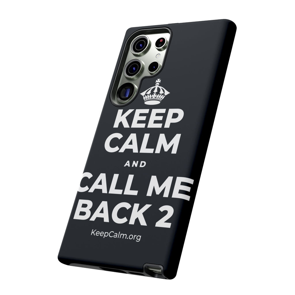 KEEP CALM AND CALL ME BACK 2 Phone Case (Dark)