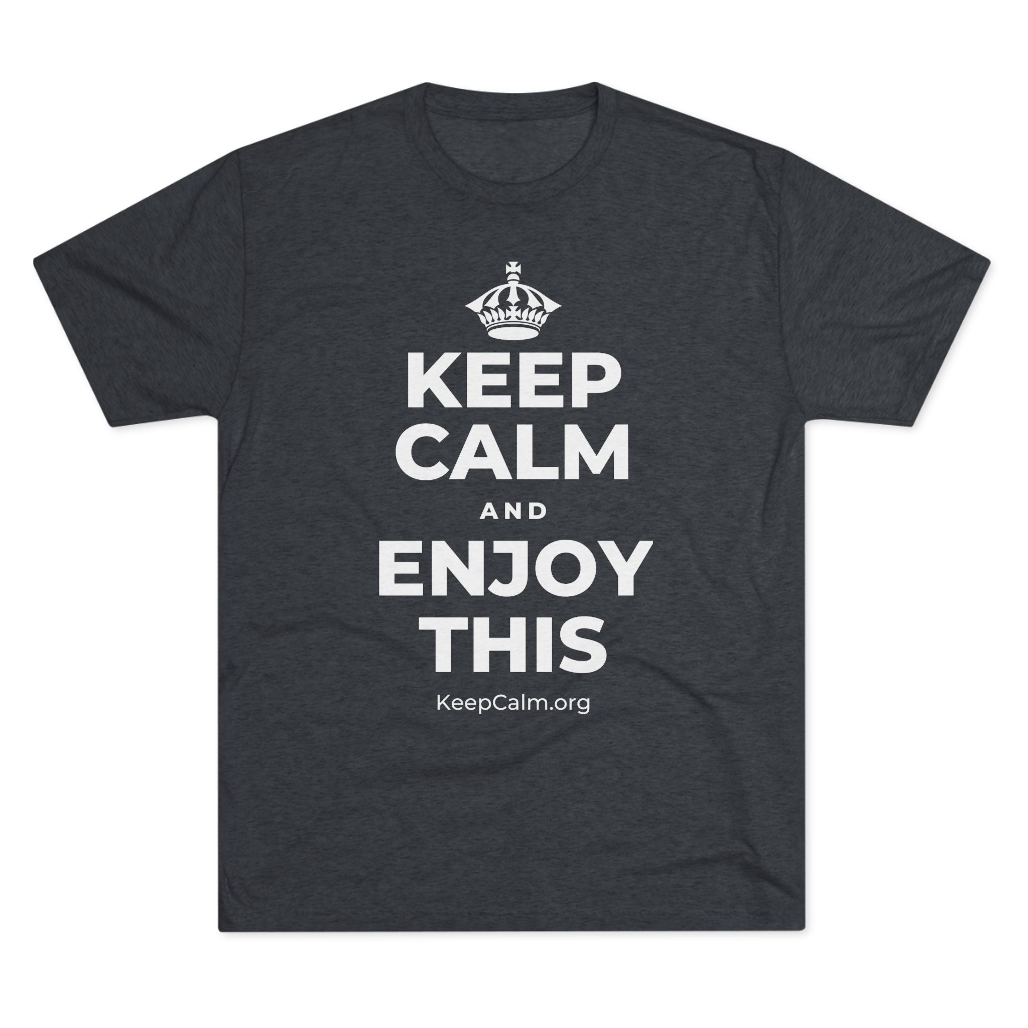 KEEP CALM AND ENJOY THIS Tri-Blend Tee