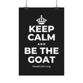 KEEP CALM AND BE THE GOAT Satin Poster