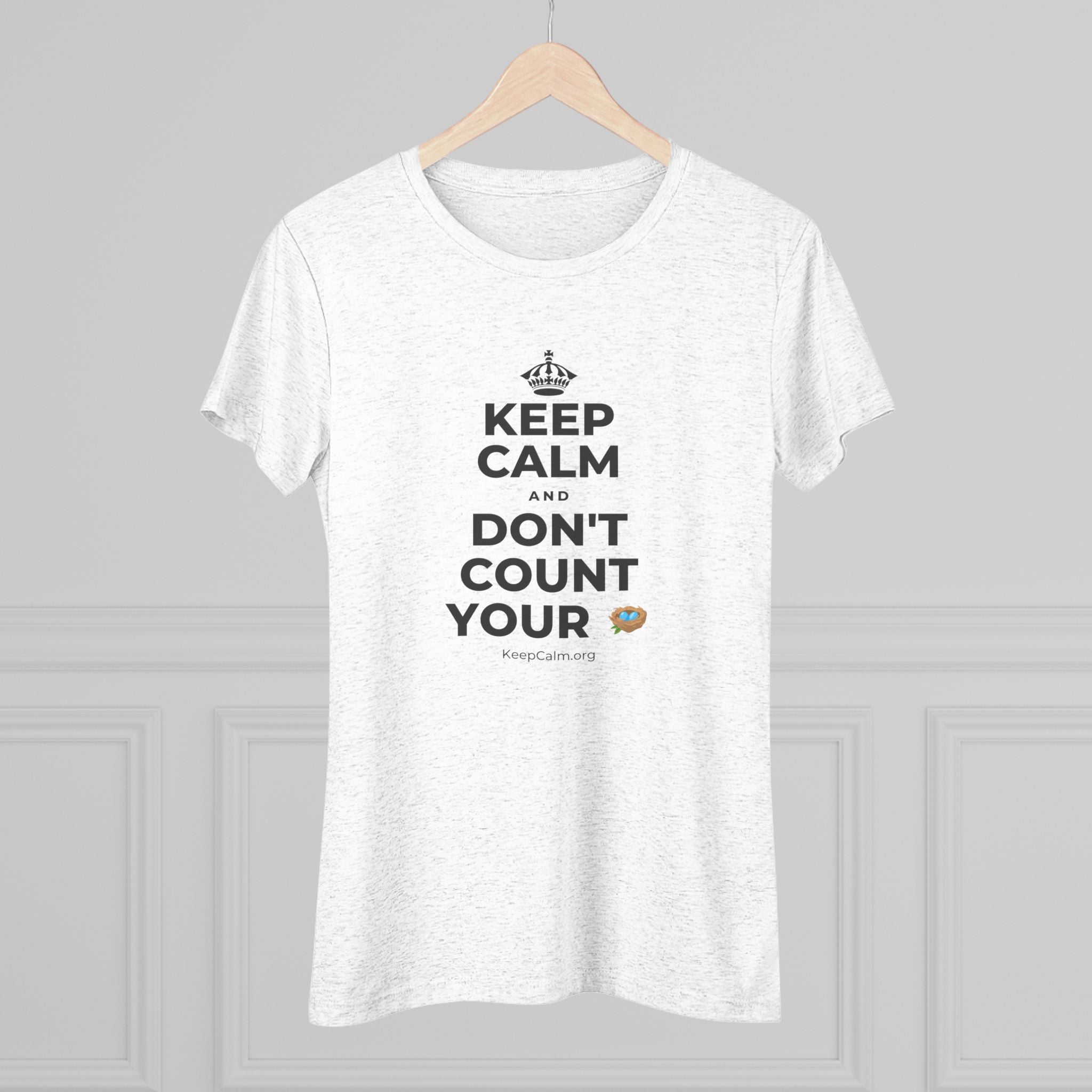 KEEP CALM AND DON'T COUNT YOUR 🪺 Women's Tri-Blend Tee