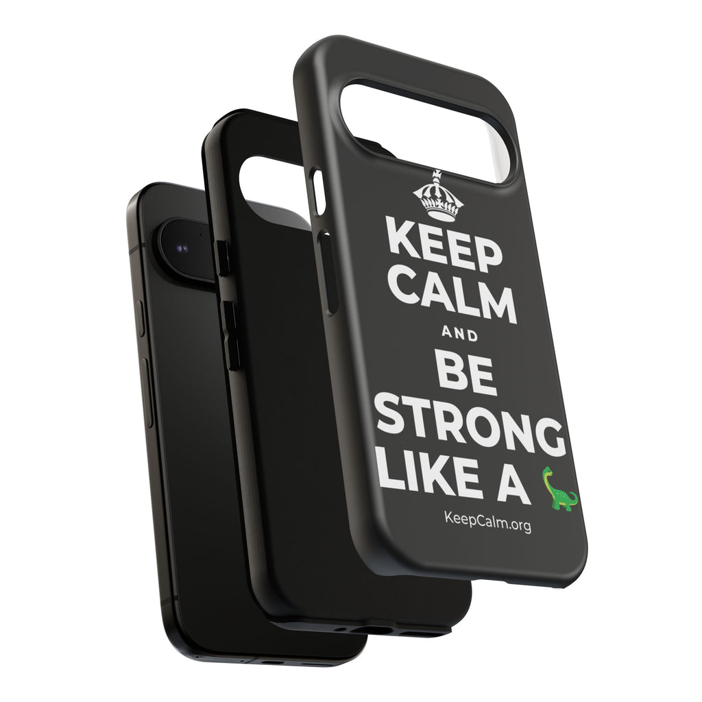 KEEP CALM AND BE STRONG LIKE A 🦕 Phone Case