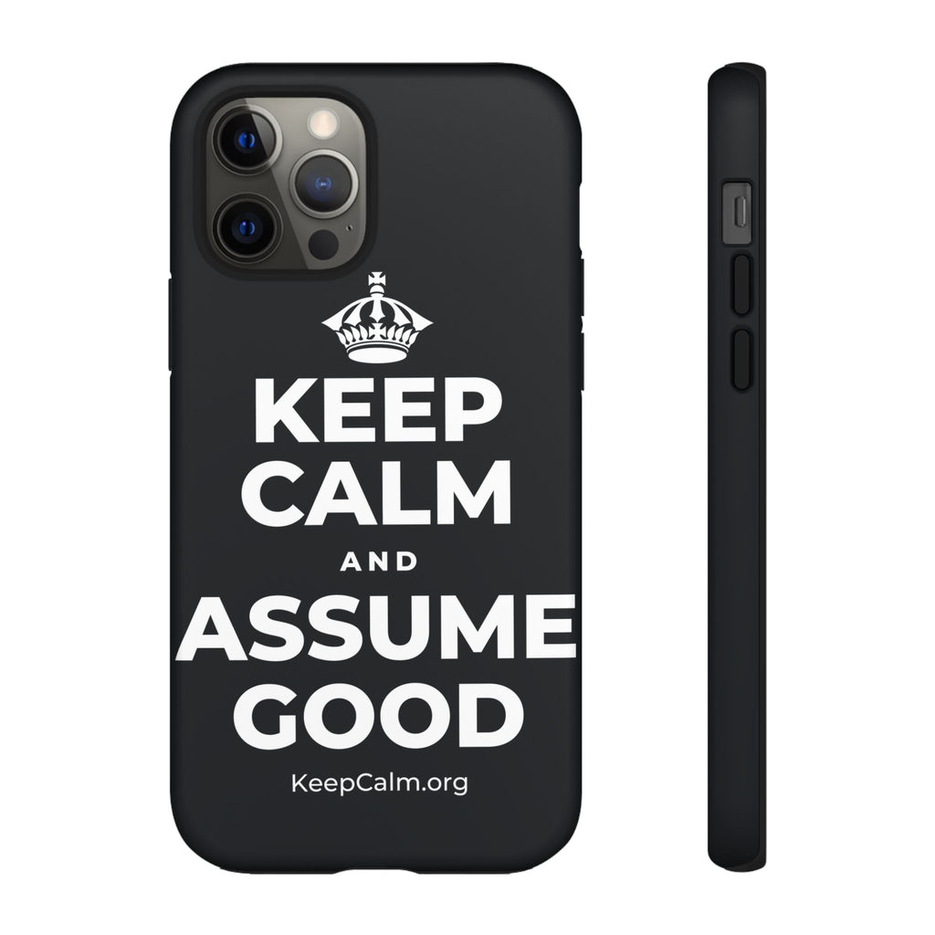 KEEP CALM AND ASSUME GOOD Phone Case (Dark)