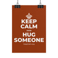 KEEP CALM AND HUG SOMEONE Poster