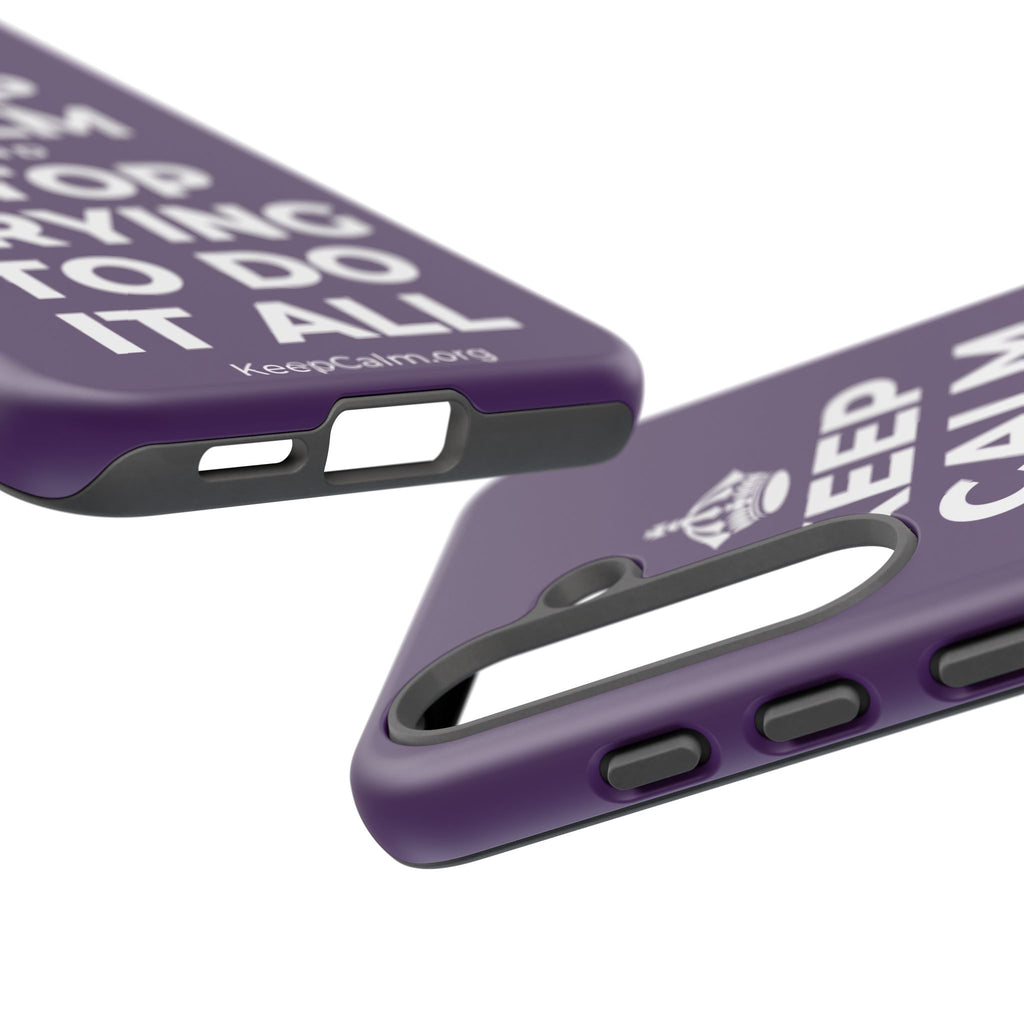 KEEP CALM AND STOP TRYING TO DO IT ALL Phone Case