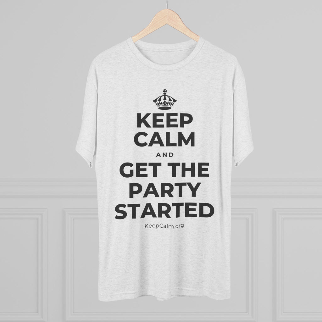 KEEP CALM AND GET THE PARTY STARTED Tri-Blend Tee