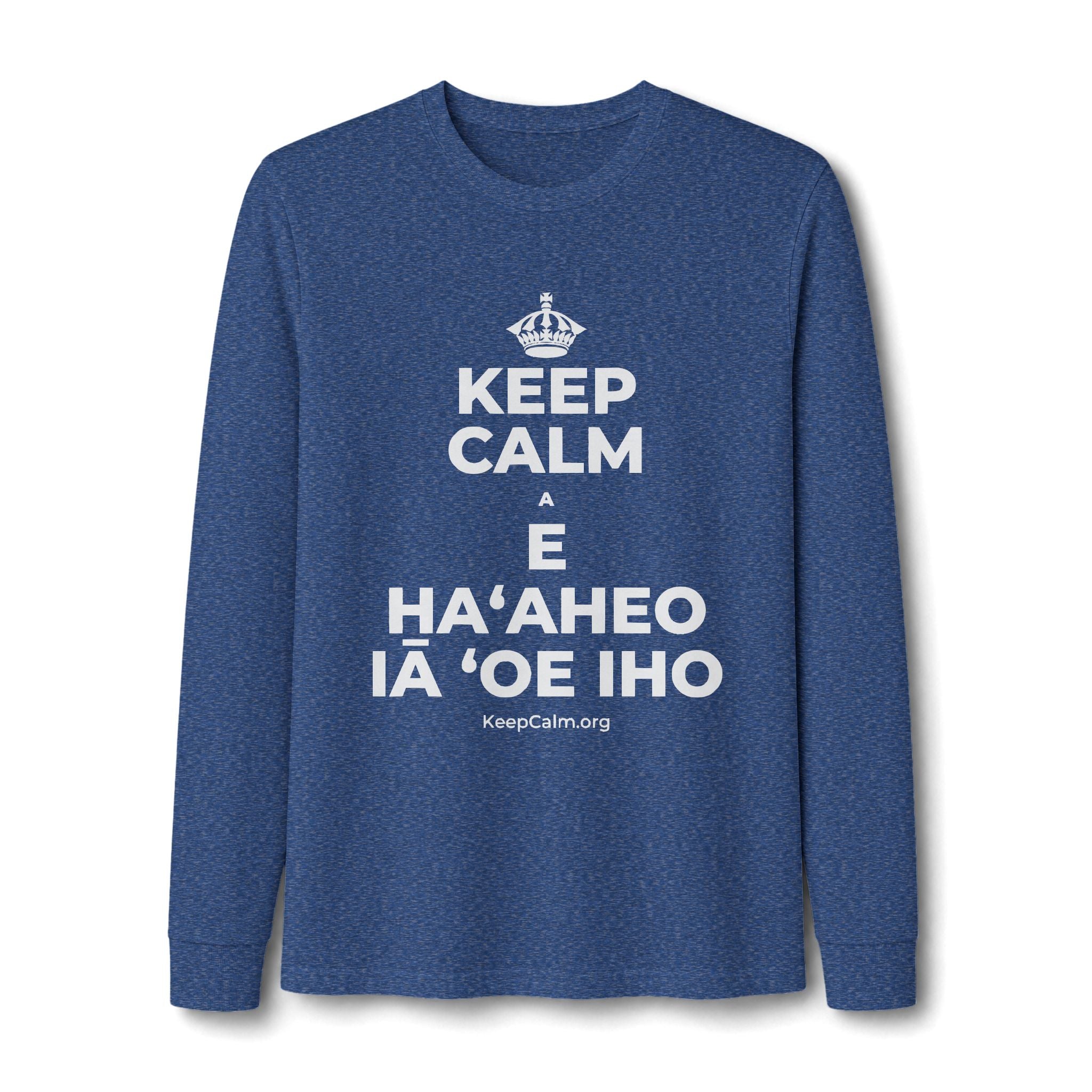 KEEP CALM A E HAʻAHEO IĀ ʻOE IHO Long Sleeve Tee