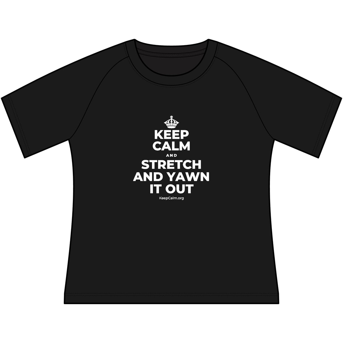 KEEP CALM AND STRETCH AND YAWN IT OUT Women's Raglan Tee