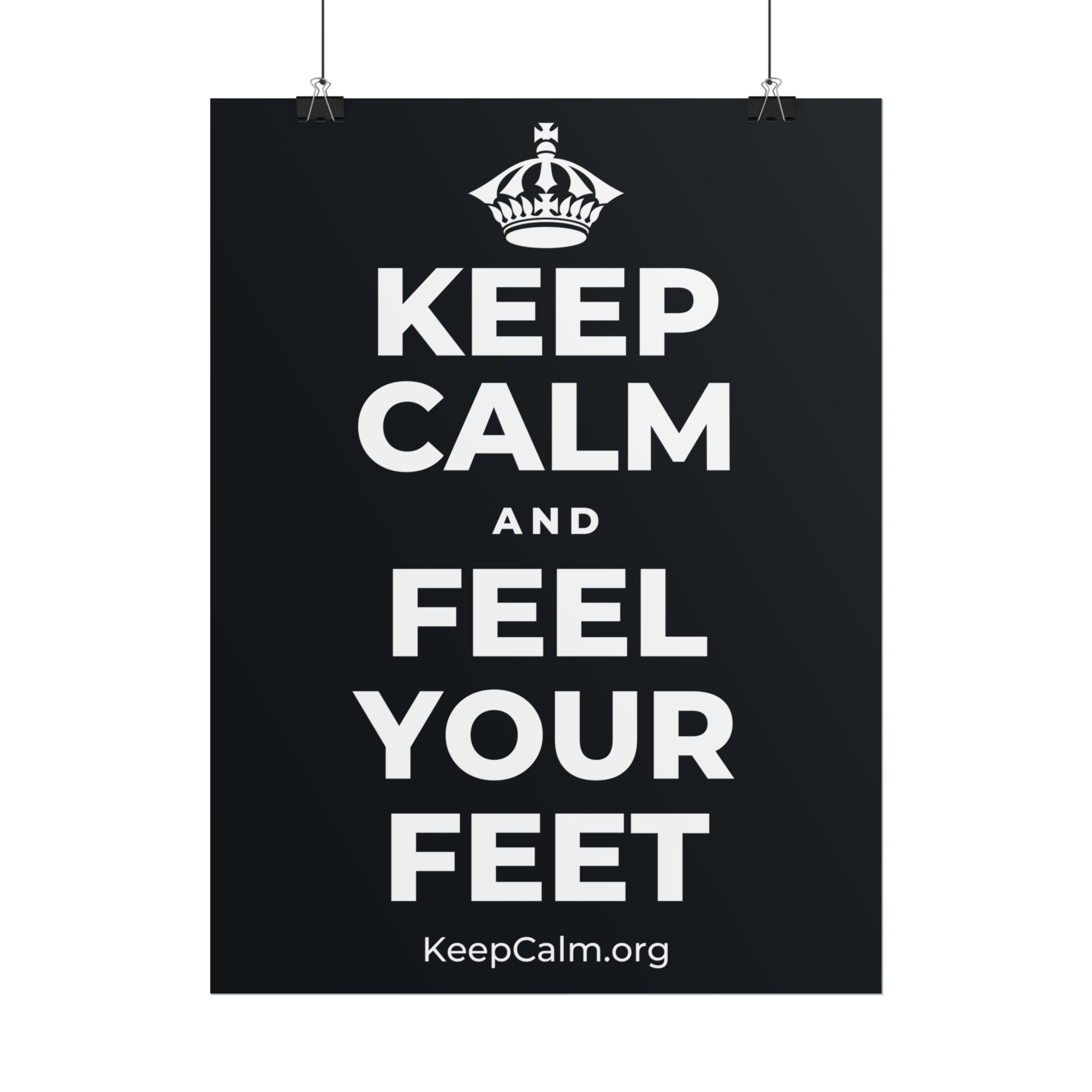 KEEP CALM AND FEEL YOUR FEET Poster (Dark)