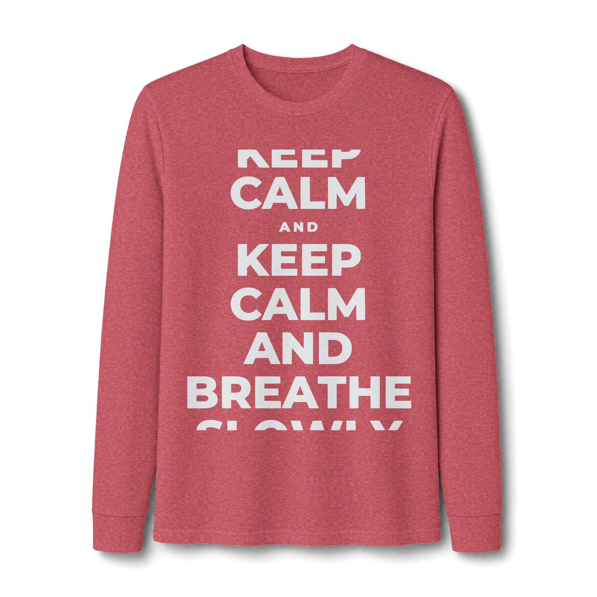 KEEP CALM AND BREATHE SLOWLY Long Sleeve Tee