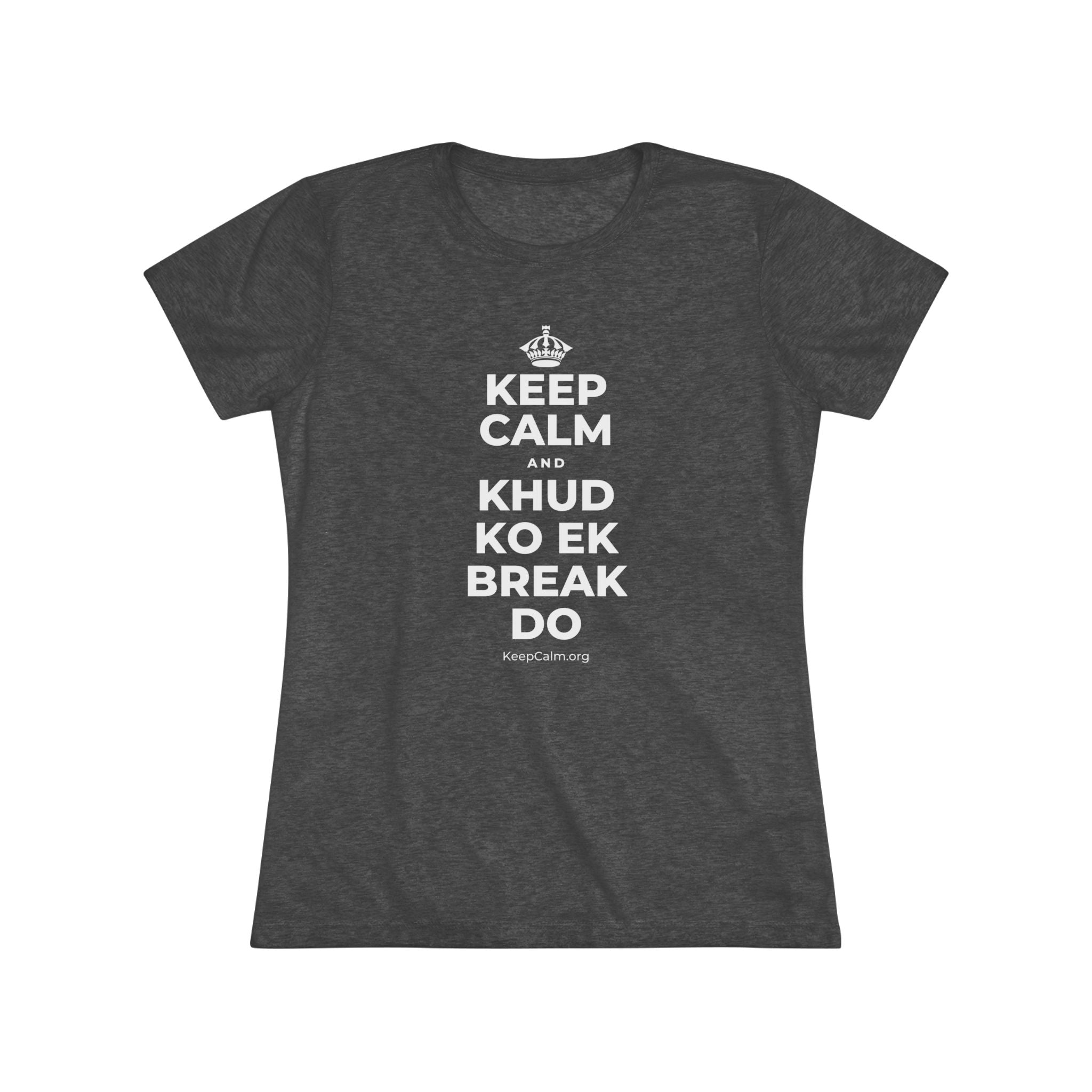 KEEP CALM AND KHUD KO EK BREAK DO Women's Tri-Blend Tee