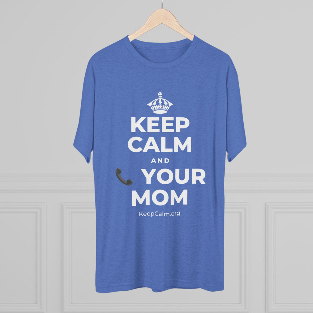 KEEP CALM AND 📞 YOUR MOM Tri-Blend Tee