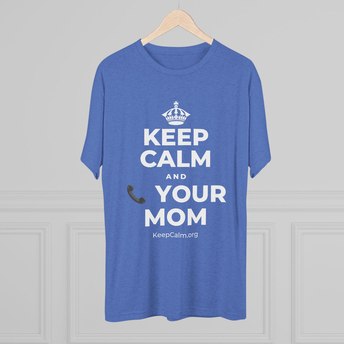 KEEP CALM AND 📞 YOUR MOM Tri-Blend Tee