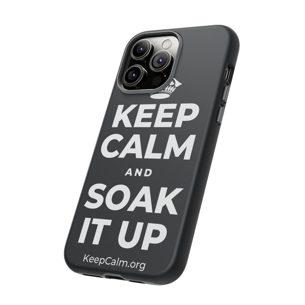 KEEP CALM AND SOAK IT UP Phone Case (Dark)