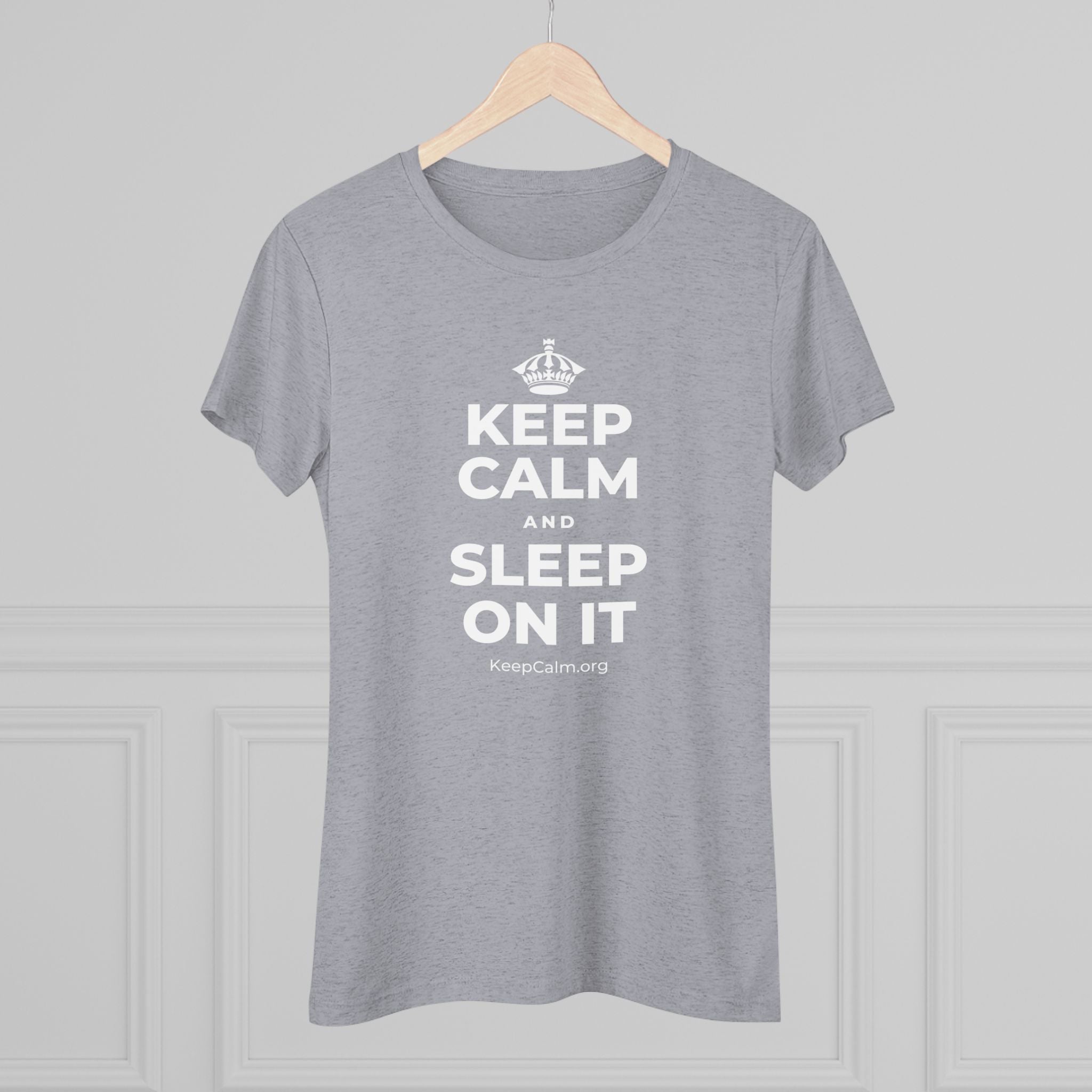 KEEP CALM AND SLEEP ON IT Women's Tri-Blend Tee