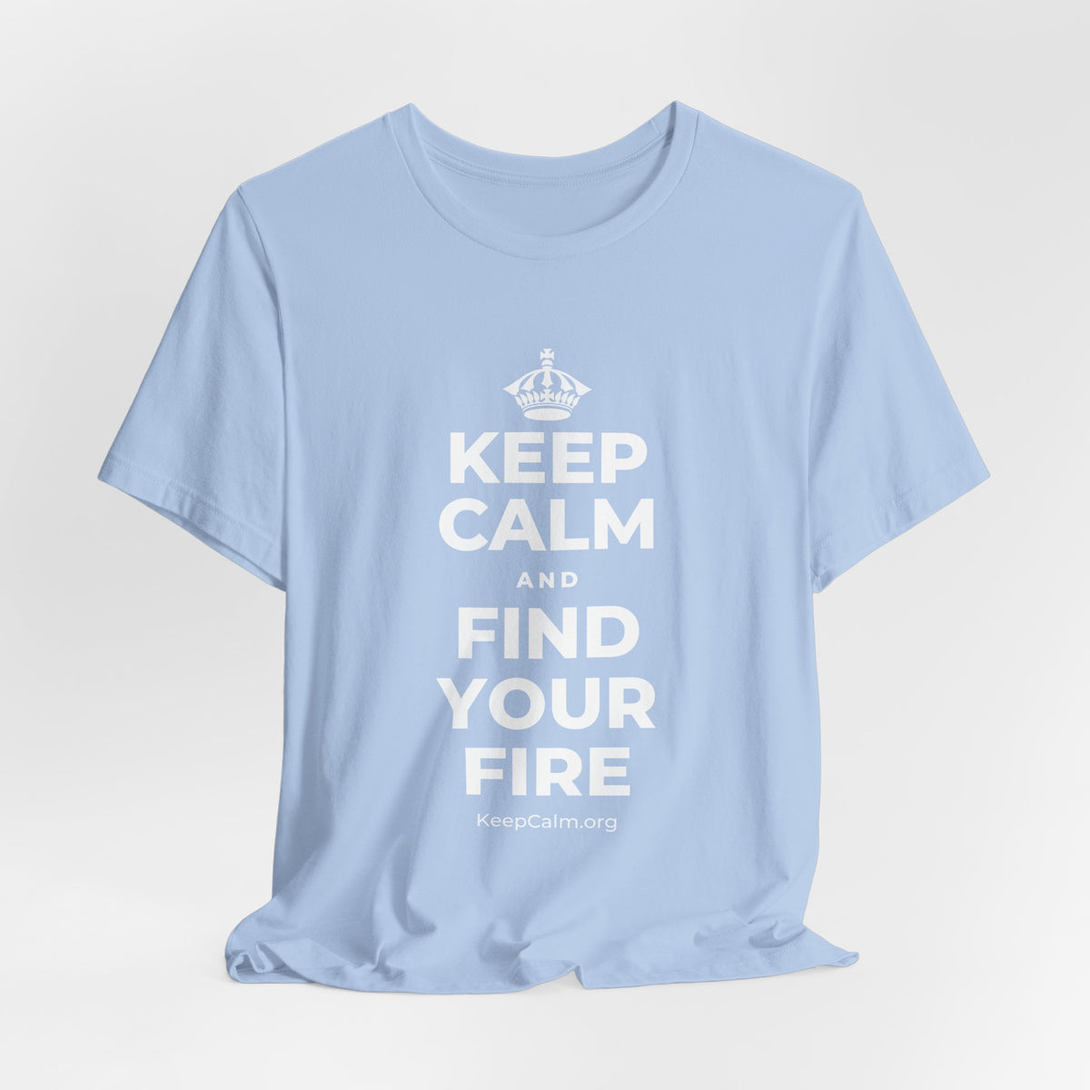 KEEP CALM AND FIND YOUR FIRE T-Shirt (Baby Blue–Silver)